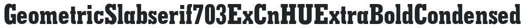 Geometric Slabserif703 ExCnHU Extra Bold Condensed preview