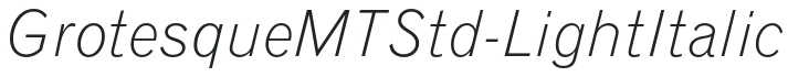 GrotesqueMTStd-LightItalic preview
