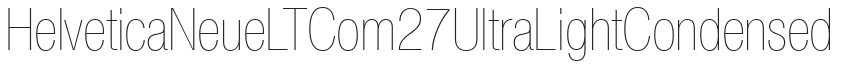 Helvetica Neue LT Com 27 Ultra Light Condensed preview