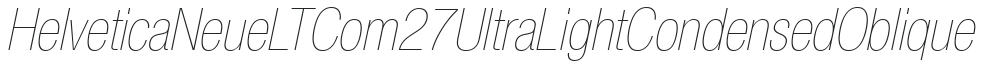Helvetica Neue LT Com 27 Ultra Light Condensed Oblique preview